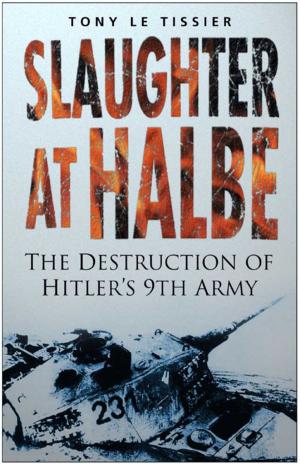 Cover of the book Slaughter at Halbe by Matthew B. Wills, Admiral Sir Jock Slater GCB LVO DL, Lieutenant Commander Douglas Hadler RN