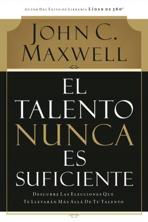 Cover of the book El talento nunca es suficiente by John C. Maxwell