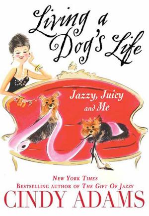 Book cover of Living a Dog's Life, Jazzy, Juicy, and Me