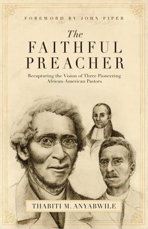 Book cover of The Faithful Preacher (Foreword by John Piper)
