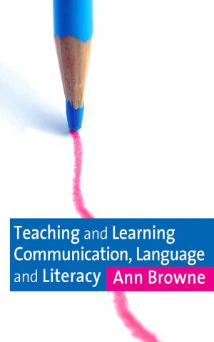 Cover of the book Teaching and Learning Communication, Language and Literacy by Sara Ashencaen Crabtree, Professor Jonathan Parker