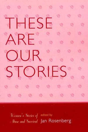 Cover of the book These Are Our Stories by Sarah Wilson, Dr. Wendy Russell, Mike Wragg, Kelda Lyons, Michael Dr. Patte, Alex Cote, Rusty Keeler, Suzanna Law, Morgan Leichter-Saxby, Dr. Stuart Lester, Fraser Brown, Sylwyn Dr. Guilbaud, Dave Bullough, Claire Pugh, Ben Tawil, Joel Seath, Tony Chilton, Maxine Delorme, Bob Hughes