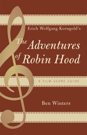 Cover of the book Erich Wolfgang Korngold's The Adventures of Robin Hood by S. Torriano Berry, Venise T. Berry