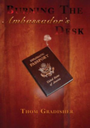 Cover of the book Burning the Ambassador's Desk by Thomas R. Moody Jr