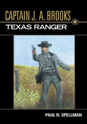 Cover of the book Captain J. A. Brooks, Texas Ranger by Richard Edward Martínez