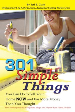 Cover of the book 301 Simple Things You Can Do to Sell Your Home Now and For More Money Than You Thought: How to Inexpensively Reorganize, Stage, and Prepare Your Home for Sale by Martha Maeda
