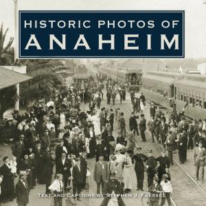 Cover of the book Historic Photos of Anaheim by Paul W. Heimel