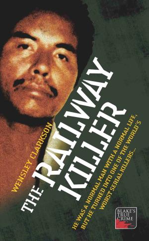 Cover of The Railway Killer - He was a normal man with a normal life, but he turned into one of the world's worst serial killers