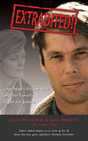 Cover of the book Extradited: One Man's Prison Hell and his Lover's Fight for Justice by John Harris