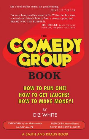 Cover of the book The Comedy Group Book: How to Run One! How to Get Laughs! How to Make Money! by Debbie Lamedman