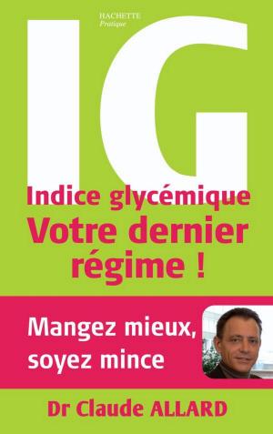 Cover of the book Indice glycémique : votre dernier régime ! by Danièle Guilbert, Docteur Philippe Grandsenne