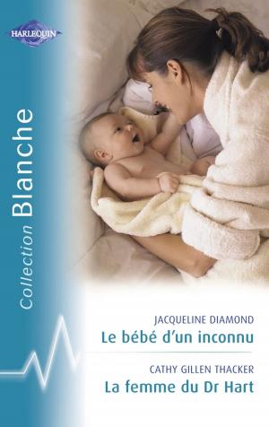 Cover of the book Le bébé d'un inconnu - La femme du Dr Hart (Harlequin Blanche) by Joanna Neil
