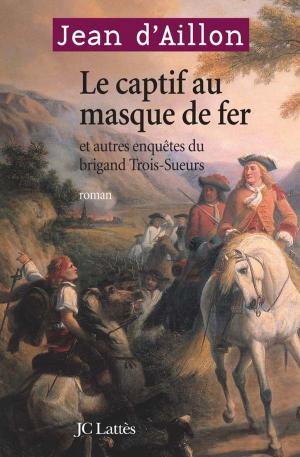 Book cover of Le Captif au masque de fer et autres enquêtes du brigand Trois-Sueurs