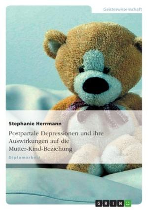 Cover of the book Postpartale Depressionen und ihre Auswirkungen auf die Mutter-Kind-Beziehung by Sadik Altindal