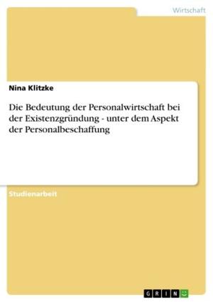 Cover of the book Die Bedeutung der Personalwirtschaft bei der Existenzgründung - unter dem Aspekt der Personalbeschaffung by Thomas Beck