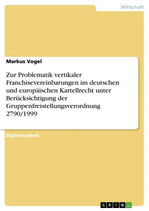 Cover of the book Zur Problematik vertikaler Franchisevereinbarungen im deutschen und europäischen Kartellrecht unter Berücksichtigung der Gruppenfreistellungsverordnung 2790/1999 by Dominik Sommer