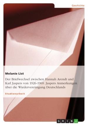 Cover of the book Der Briefwechsel zwischen Hannah Arendt und Karl Jaspers von 1926-1969. Jaspers Anmerkungen über die Wiedervereinigung Deutschlands by Bibhuti Katel Karki