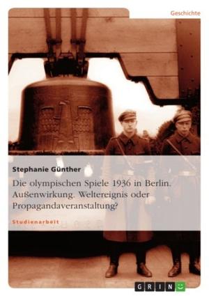 Cover of the book Die olympischen Spiele 1936 in Berlin. Außenwirkung. Weltereignis oder Propagandaveranstaltung? by Laura Stöber