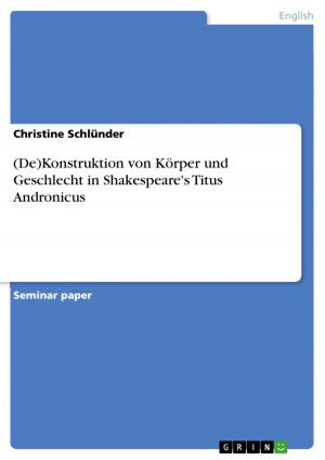 Cover of the book (De)Konstruktion von Körper und Geschlecht in Shakespeare's Titus Andronicus by Mathias Schäfer