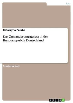 Cover of the book Das Zuwanderungsgesetz in der Bundesrepublik Deutschland by Anna Hausmann