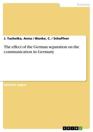 Cover of the book The effect of the German separation on the communication in Germany by Thomas Bauer