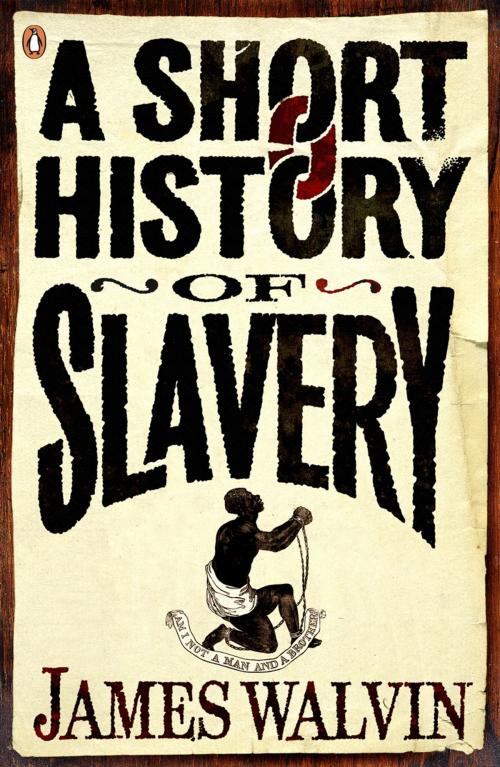 Cover of the book A Short History of Slavery by James Walvin, Penguin Books Ltd