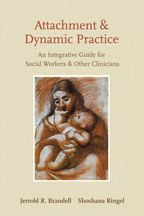 Cover of the book Attachment and Dynamic Practice by Shoshana Ringel, Jerrold Brandell, Columbia University Press