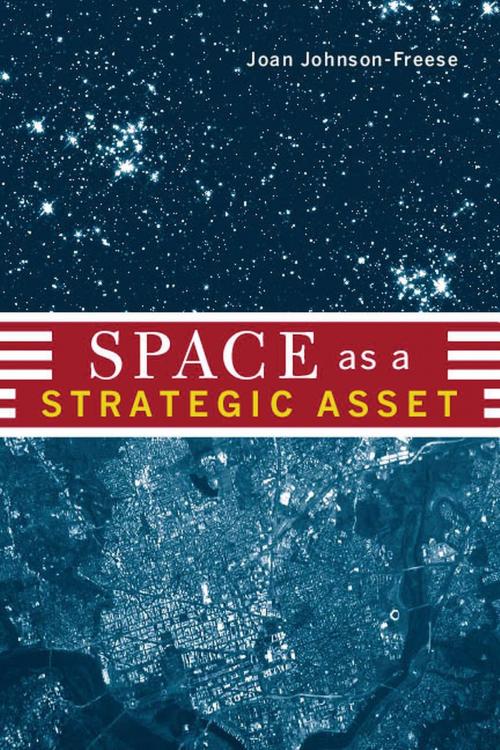 Cover of the book Space as a Strategic Asset by Joan Johnson-Freese, Columbia University Press
