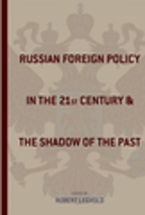 Cover of the book Russian Foreign Policy in the Twenty-First Century and the Shadow of the Past by , Columbia University Press