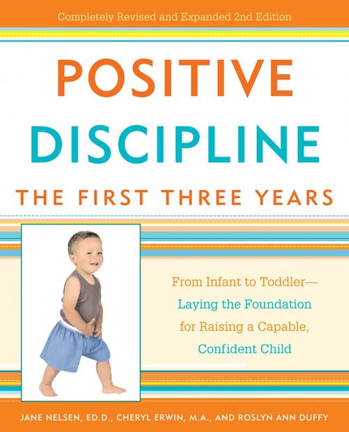 Cover of the book Positive Discipline: The First Three Years by Jane Nelsen, Ed.D., Roslyn Ann Duffy, Cheryl Erwin, M.A., Potter/Ten Speed/Harmony/Rodale