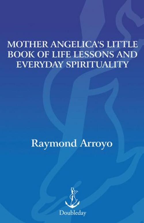 Cover of the book Mother Angelica's Little Book of Life Lessons and Everyday Spirituality by Raymond Arroyo, The Crown Publishing Group