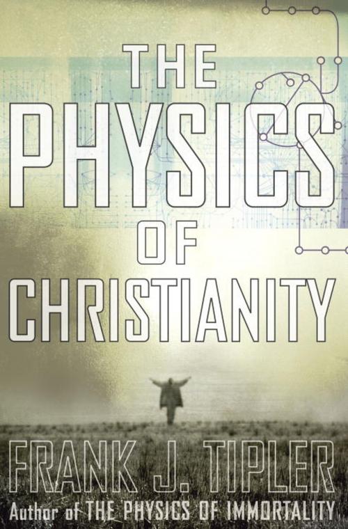 Cover of the book The Physics of Christianity by Frank J. Tipler, The Crown Publishing Group