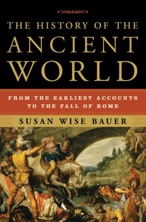 Cover of the book The History of the Ancient World: From the Earliest Accounts to the Fall of Rome by Susan Wise Bauer, W. W. Norton & Company