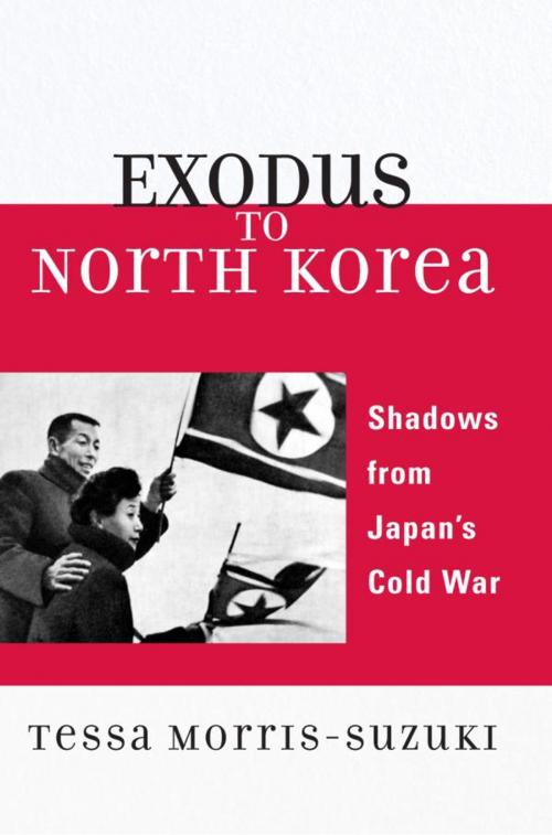 Cover of the book Exodus to North Korea by Tessa Morris-Suzuki, Australian National University, Rowman & Littlefield Publishers