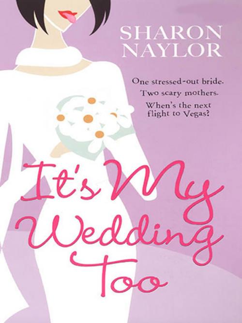 Cover of the book It's My Wedding Too by Sharon Naylor, Kensington Books