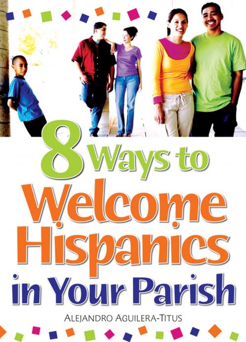 Cover of the book 8 Ways to Welcome Hispanics in Your Parish by Alejandro Aguilera-Titus, Liguori Publications