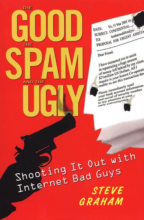 Cover of the book The Good, Spam, And Ugly: Shooting It Out With Internet Bad Guys by Steve Graham, Citadel Press