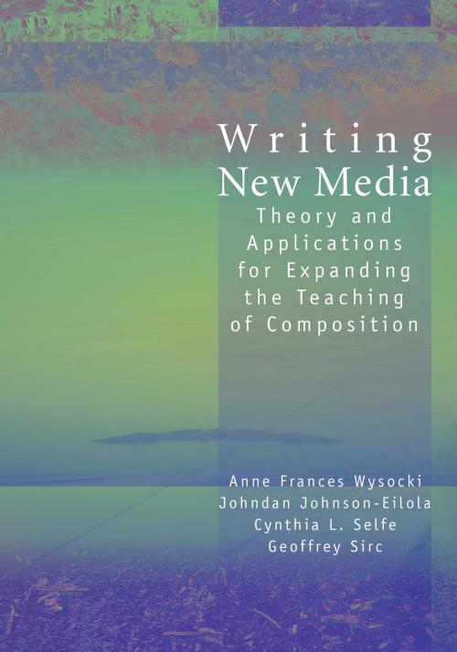 Cover of the book Writing New Media by Anne Wysocki, Utah State University Press