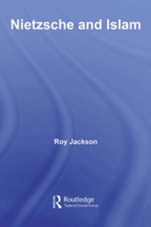 Cover of the book Nietzsche and Islam by Roy Jackson, Taylor and Francis