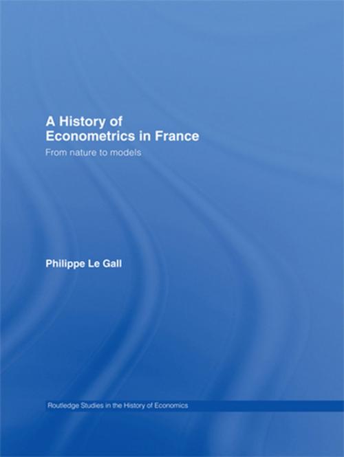 Cover of the book A History of Econometrics in France by Philippe Le Gall, Taylor and Francis