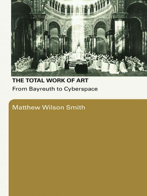 Cover of the book The Total Work of Art by Matthew Wilson Smith, Taylor and Francis