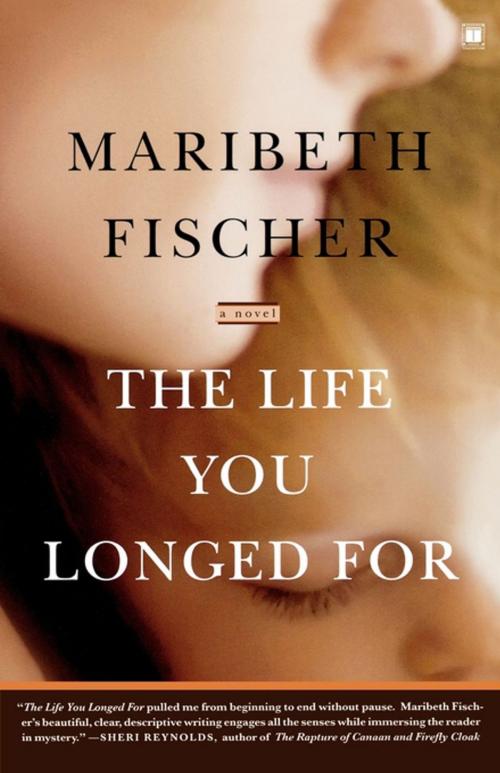 Cover of the book The Life You Longed For by Maribeth Fischer, Touchstone