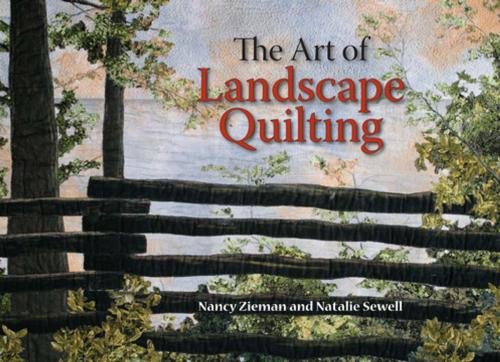 Cover of the book The Art of Landscape Quilting by Nancy Zieman, Natalie Sewell, F+W Media