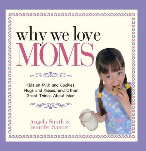 Cover of the book Why We Love Moms by Angela Smith, Jennifer Basye Sander, Adams Media