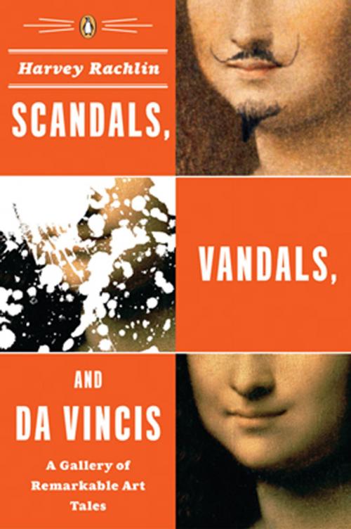 Cover of the book Scandals, Vandals, and da Vincis by Harvey Rachlin, Penguin Publishing Group