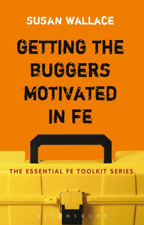 Cover of the book Getting the Buggers Motivated in FE by Dr Susan Wallace, Bloomsbury Publishing