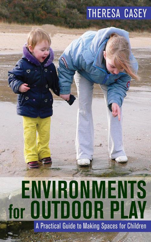 Cover of the book Environments for Outdoor Play by Ms. Theresa Casey, SAGE Publications