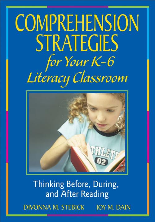 Cover of the book Comprehension Strategies for Your K-6 Literacy Classroom by Divonna M. Stebick, Joy M. Dain, SAGE Publications