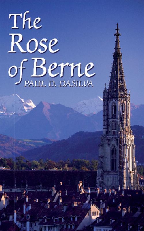 Cover of the book The Rose of Berne by Paul D. Dasilva, AuthorHouse UK