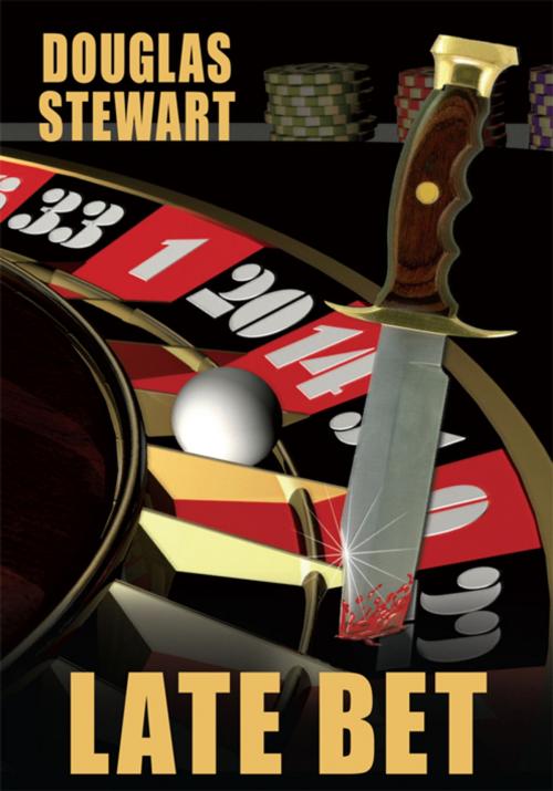 Cover of the book Late Bet by Douglas Stewart, AuthorHouse